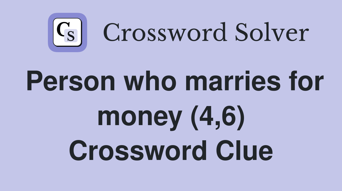 person-who-marries-for-money-4-6-crossword-clue-answers-crossword